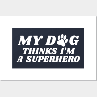 my dog thinks i'm a superhero Posters and Art